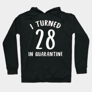 I Turned 28 In Quarantine Hoodie